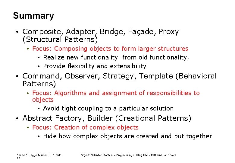 Summary • Composite, Adapter, Bridge, Façade, Proxy (Structural Patterns) • Focus: Composing objects to