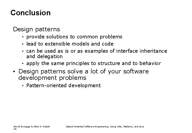 Conclusion Design patterns • provide solutions to common problems • lead to extensible models