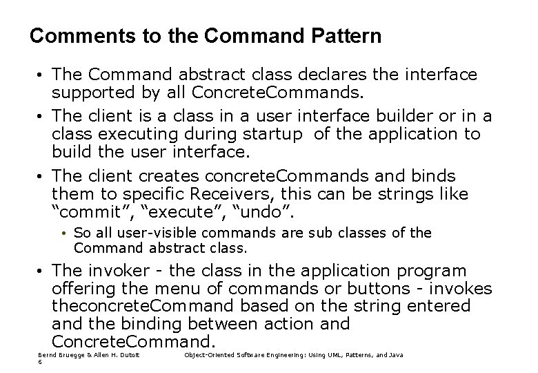 Comments to the Command Pattern • The Command abstract class declares the interface supported