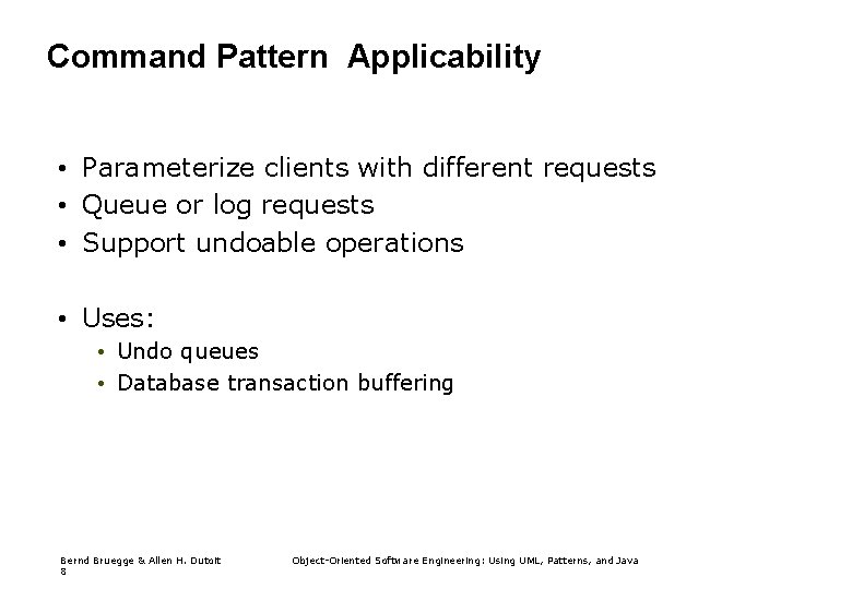 Command Pattern Applicability • Parameterize clients with different requests • Queue or log requests