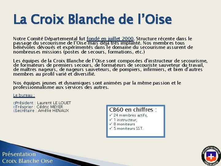 La Croix Blanche de l’Oise Notre Comité Départemental fut fondé en juillet 2000 Structure