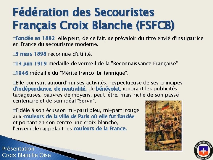 Fédération des Secouristes Français Croix Blanche (FSFCB) �Fondée en 1892 elle peut, de ce