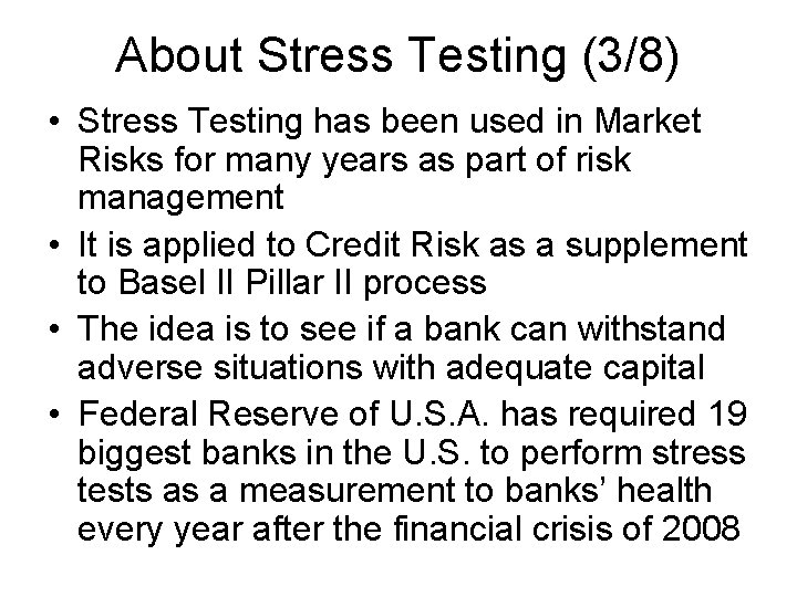 About Stress Testing (3/8) • Stress Testing has been used in Market Risks for