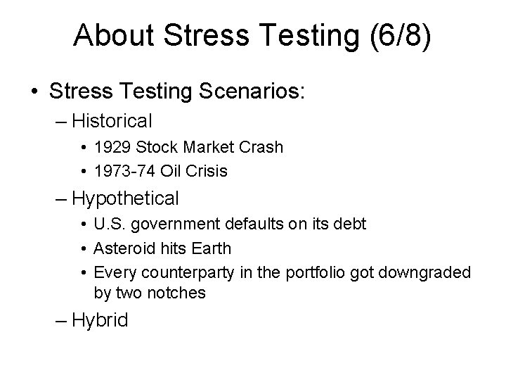 About Stress Testing (6/8) • Stress Testing Scenarios: – Historical • 1929 Stock Market