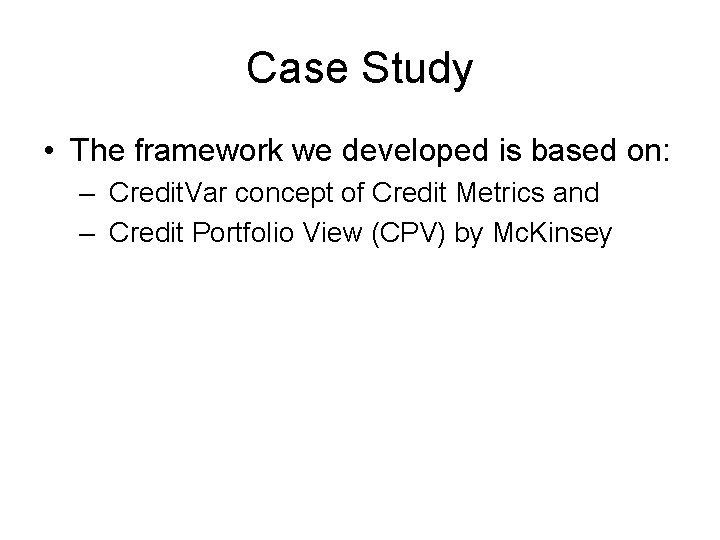 Case Study • The framework we developed is based on: – Credit. Var concept