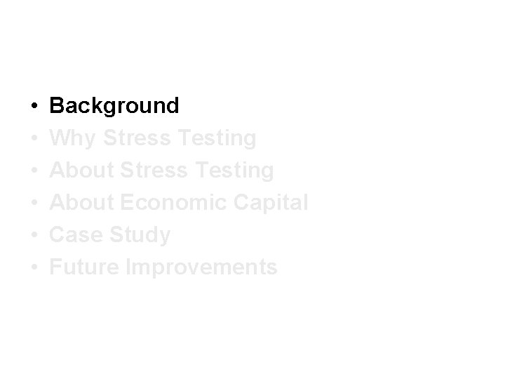  • • • Background Why Stress Testing About Economic Capital Case Study Future