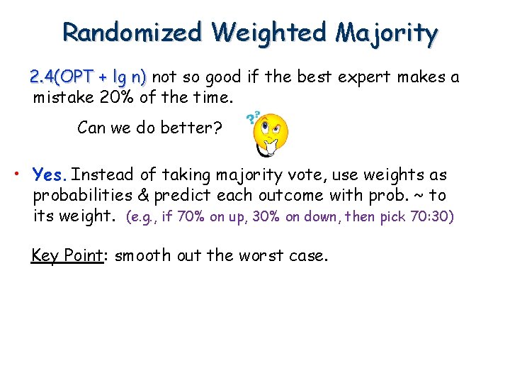 Randomized Weighted Majority 2. 4(OPT + lg n) not so good if the best