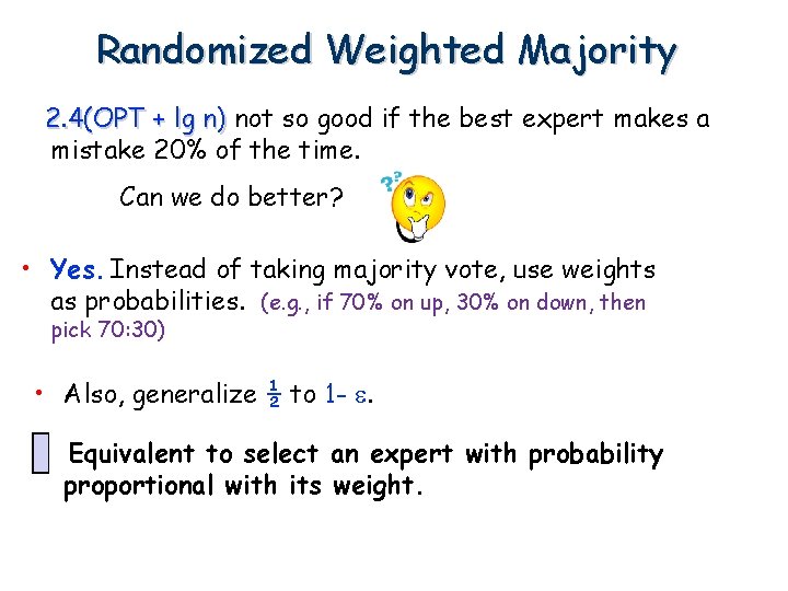 Randomized Weighted Majority 2. 4(OPT + lg n) not so good if the best