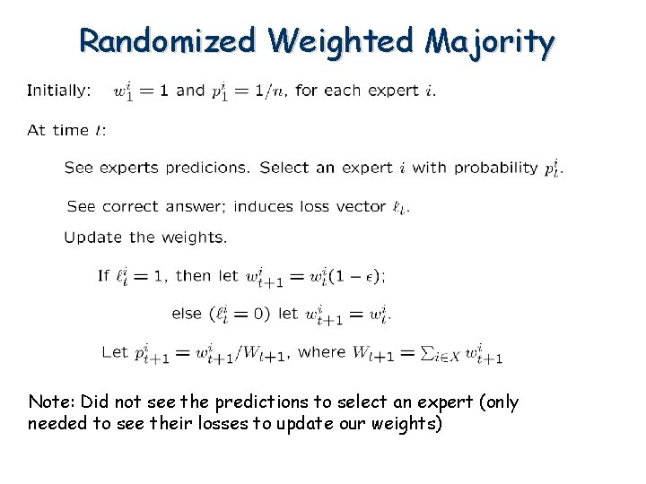 Randomized Weighted Majority Note: Did not see the predictions to select an expert (only