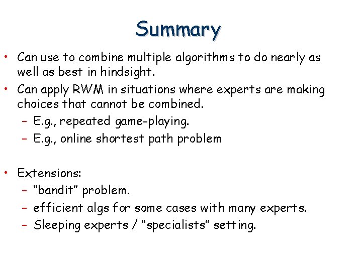 Summary • Can use to combine multiple algorithms to do nearly as well as