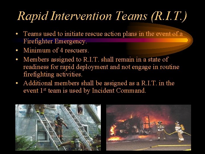 Rapid Intervention Teams (R. I. T. ) • Teams used to initiate rescue action