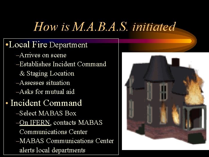 How is M. A. B. A. S. initiated • Local Fire Department –Arrives on