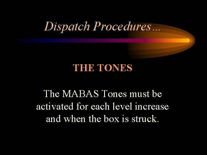 Dispatch Procedures… THE TONES The MABAS Tones must be activated for each level increase
