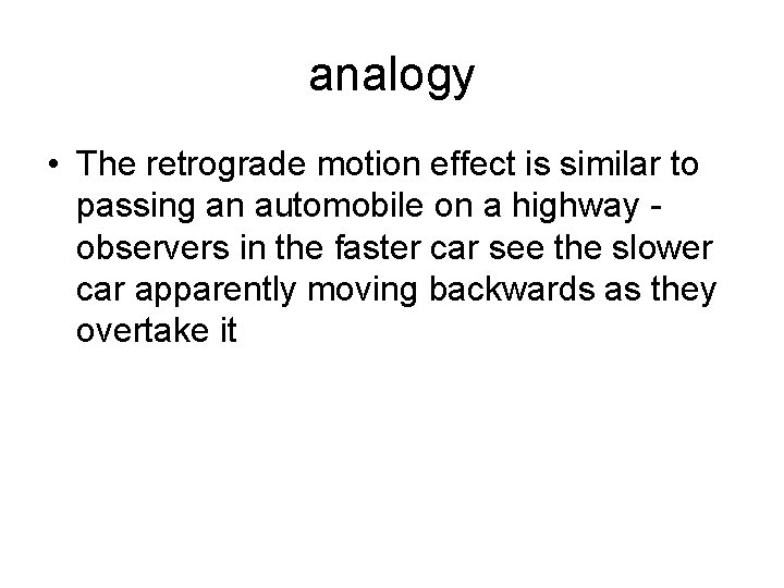 analogy • The retrograde motion effect is similar to passing an automobile on a