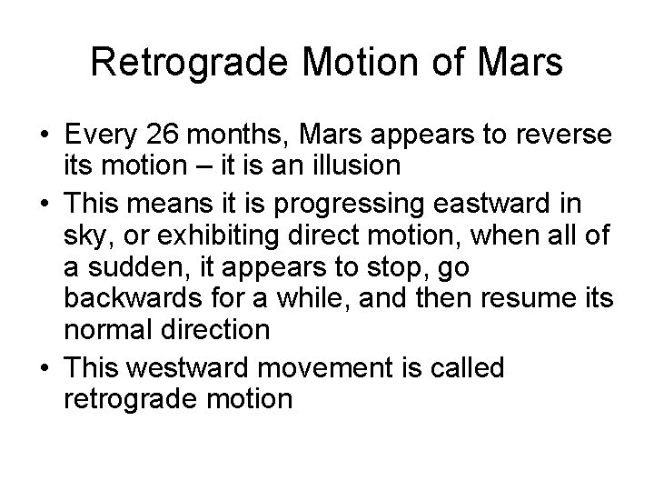 Retrograde Motion of Mars • Every 26 months, Mars appears to reverse its motion