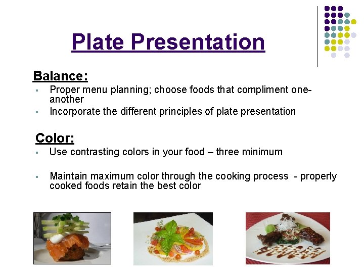 Plate Presentation Balance: § § Proper menu planning; choose foods that compliment oneanother Incorporate