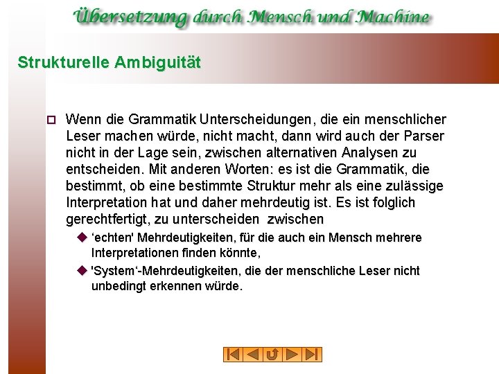 Strukturelle Ambiguität ¨ Wenn die Grammatik Unterscheidungen, die ein menschlicher Leser machen würde, nicht