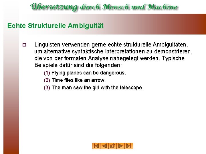 Echte Strukturelle Ambiguität ¨ Linguisten verwenden gerne echte strukturelle Ambiguitäten, um alternative syntaktische Interpretationen