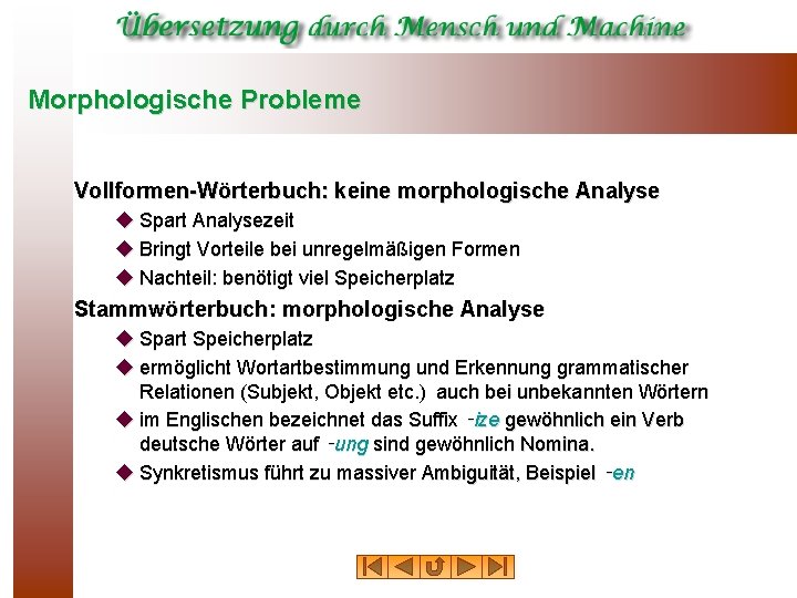 Morphologische Probleme Vollformen-Wörterbuch: keine morphologische Analyse u Spart Analysezeit u Bringt Vorteile bei unregelmäßigen