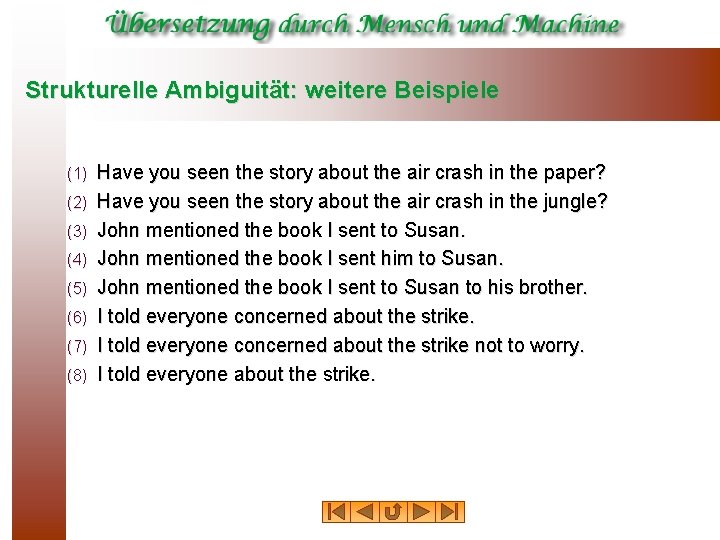 Strukturelle Ambiguität: weitere Beispiele (1) (2) (3) (4) (5) (6) (7) (8) Have you