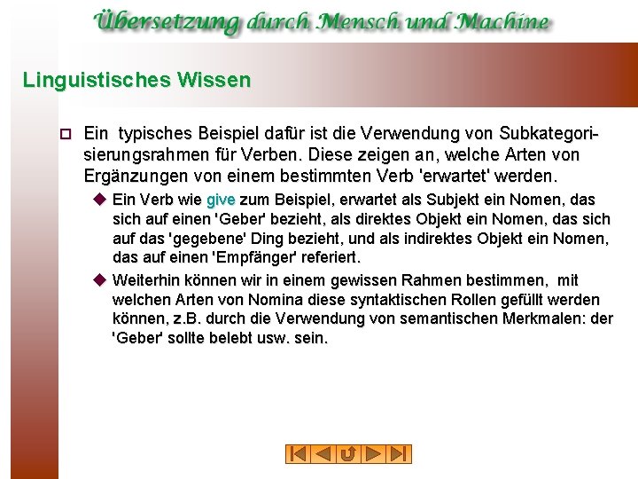 Linguistisches Wissen ¨ Ein typisches Beispiel dafür ist die Verwendung von Subkategorisierungsrahmen für Verben.
