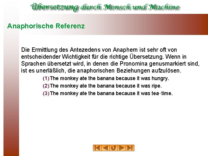 Anaphorische Referenz Die Ermittlung des Antezedens von Anaphern ist sehr oft von entscheidender Wichtigkeit