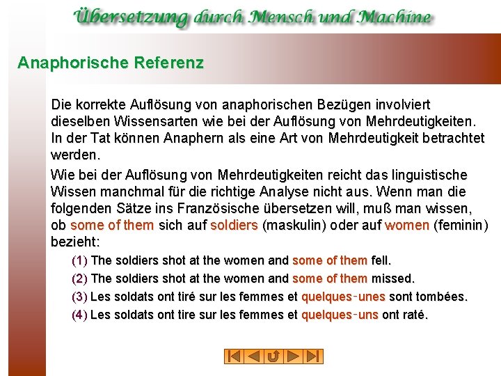 Anaphorische Referenz Die korrekte Auflösung von anaphorischen Bezügen involviert dieselben Wissensarten wie bei der