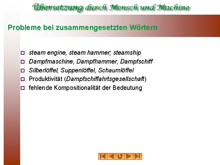 Probleme bei zusammengesetzten Wörtern ¨ ¨ ¨ steam engine, steam hammer; steamship Dampfmaschine, Dampfhammer,