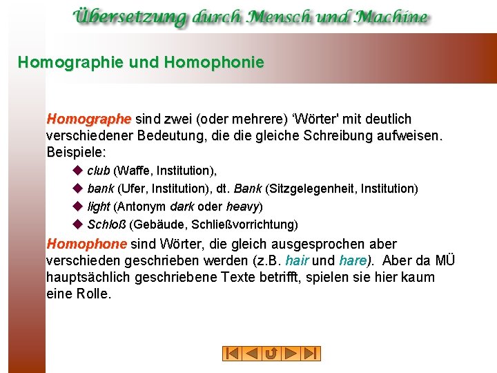 Homographie und Homophonie Homographe sind zwei (oder mehrere) ‘Wörter' mit deutlich verschiedener Bedeutung, die