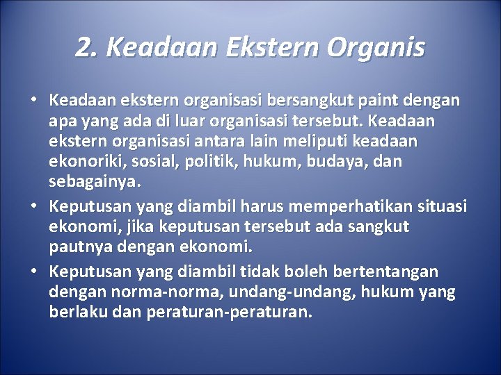 2. Keadaan Ekstern Organis • Keadaan ekstern organisasi bersangkut paint dengan apa yang ada