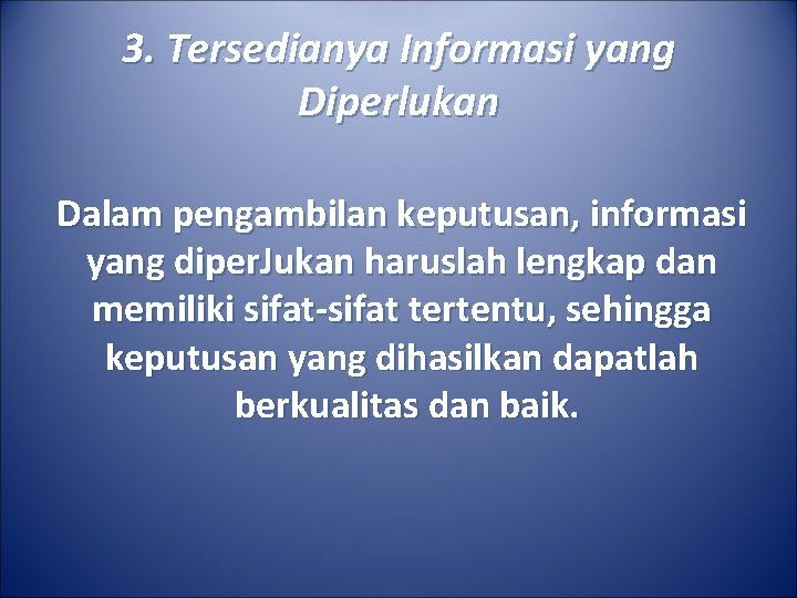 3. Tersedianya Informasi yang Diperlukan Dalam pengambilan keputusan, informasi yang diper. Jukan haruslah lengkap