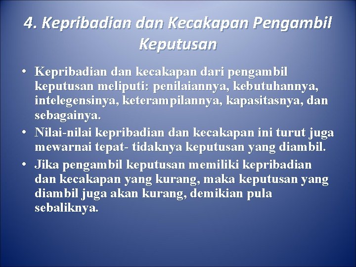 4. Kepribadian dan Kecakapan Pengambil Keputusan • Kepribadian dan kecakapan dari pengambil keputusan meliputi: