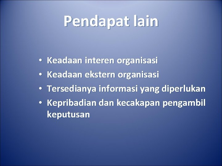 Pendapat lain • • Keadaan interen organisasi Keadaan ekstern organisasi Tersedianya informasi yang diperlukan