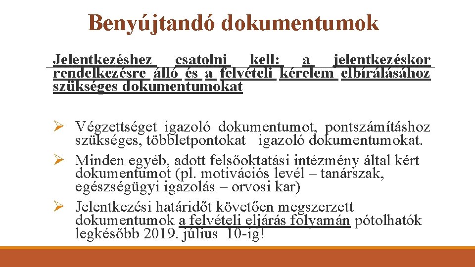 Benyújtandó dokumentumok Jelentkezéshez csatolni kell: a jelentkezéskor rendelkezésre álló és a felvételi kérelem elbírálásához