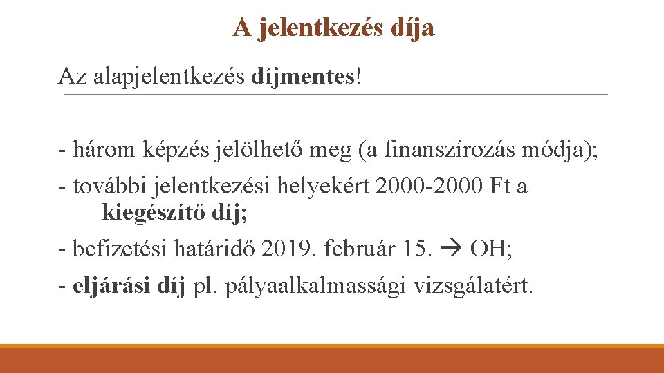 A jelentkezés díja Az alapjelentkezés díjmentes! - három képzés jelölhető meg (a finanszírozás módja);