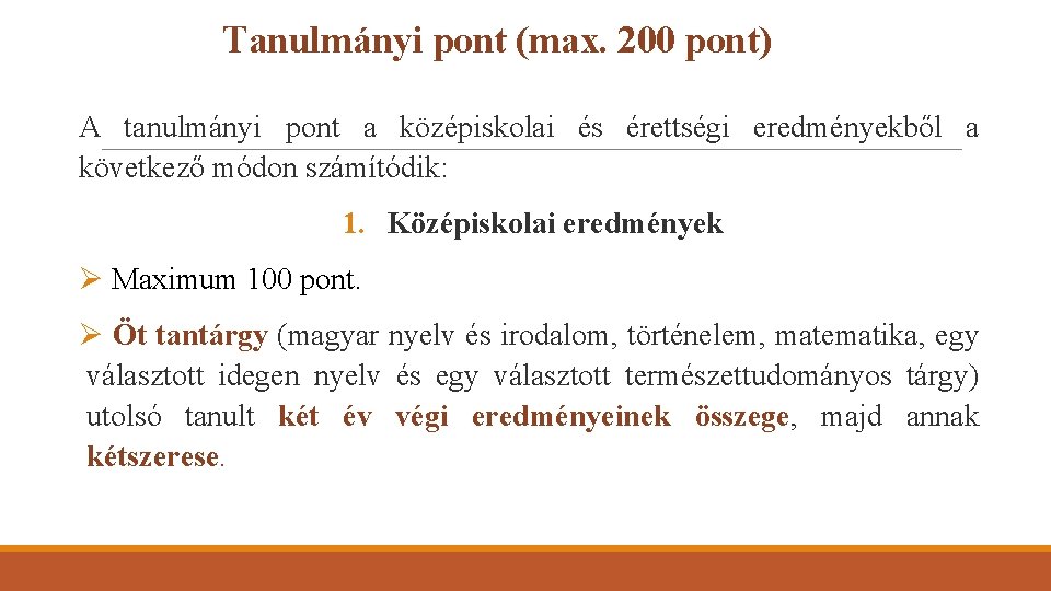 Tanulmányi pont (max. 200 pont) A tanulmányi pont a középiskolai és érettségi eredményekből a