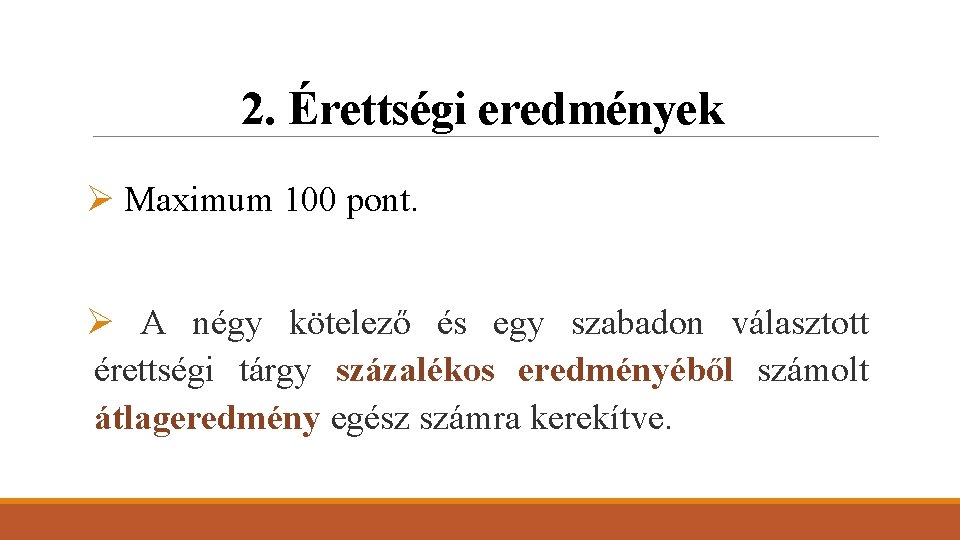 2. Érettségi eredmények Ø Maximum 100 pont. Ø A négy kötelező és egy szabadon