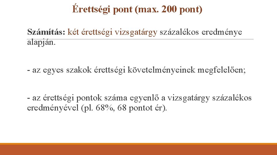 Érettségi pont (max. 200 pont) Számítás: két érettségi vizsgatárgy százalékos eredménye alapján. - az