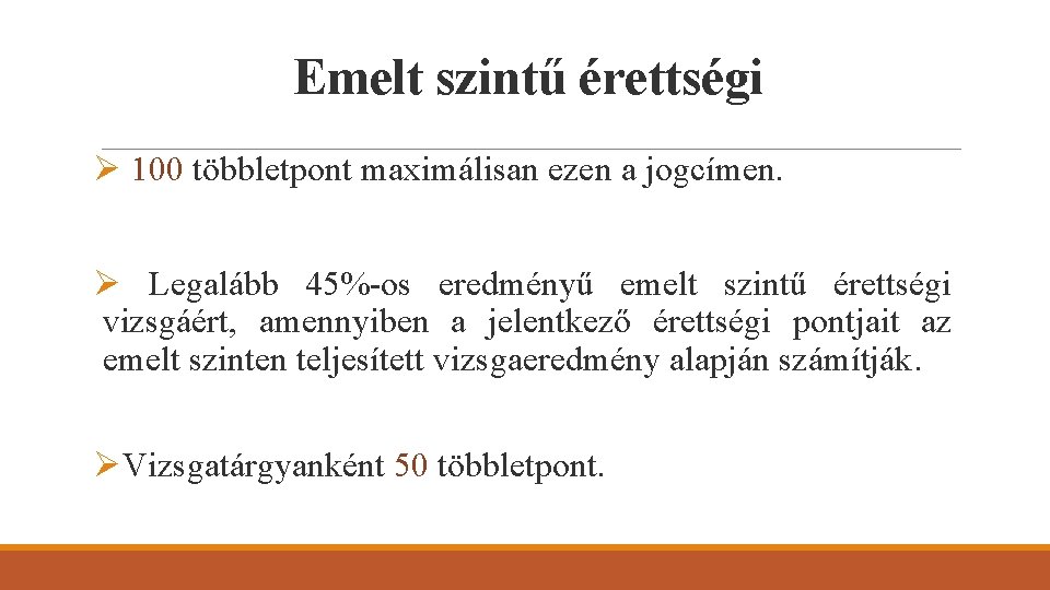 Emelt szintű érettségi Ø 100 többletpont maximálisan ezen a jogcímen. Ø Legalább 45%-os eredményű