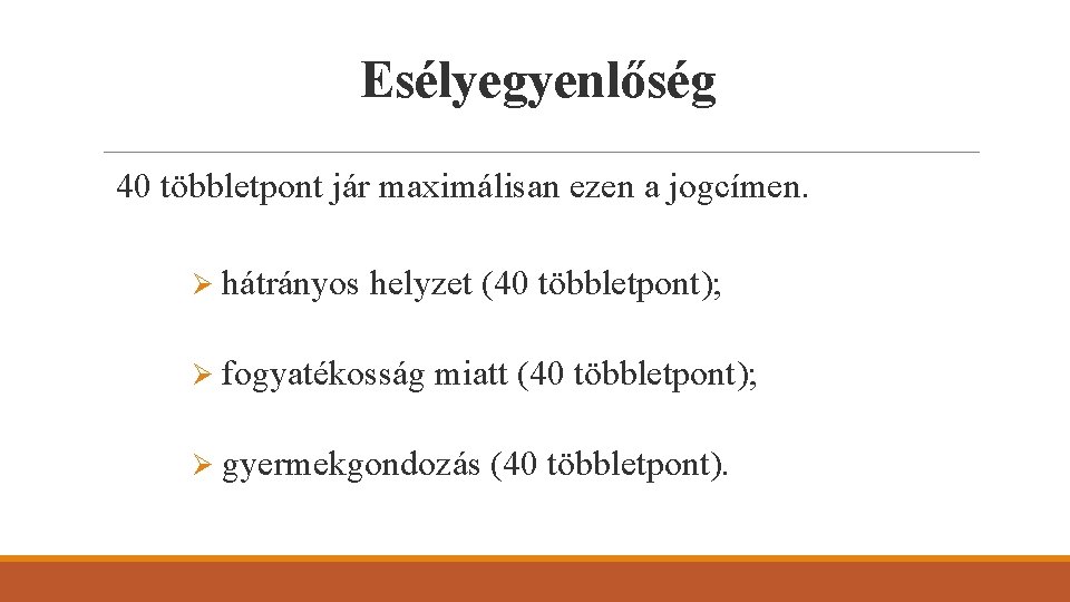 Esélyegyenlőség 40 többletpont jár maximálisan ezen a jogcímen. Ø hátrányos helyzet (40 többletpont); Ø