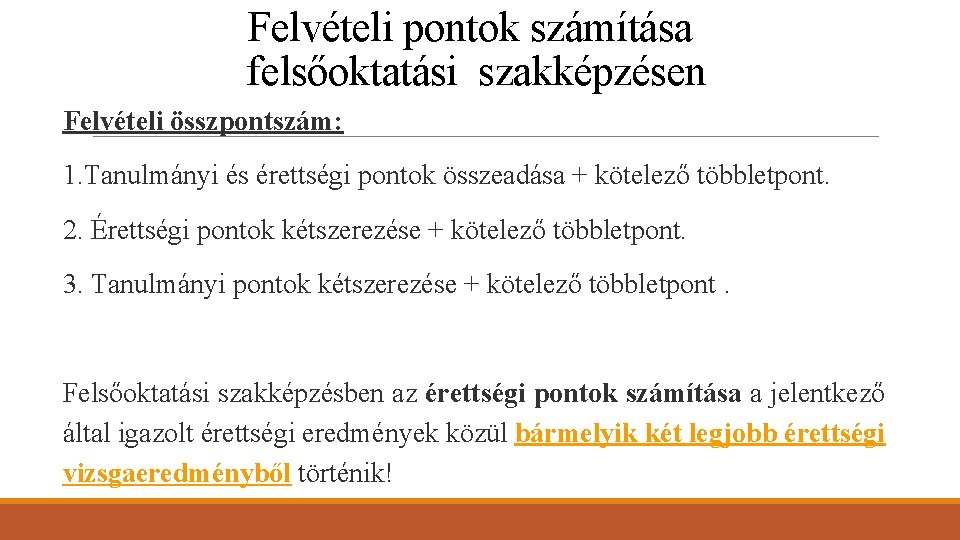  Felvételi pontok számítása felsőoktatási szakképzésen Felvételi összpontszám: 1. Tanulmányi és érettségi pontok összeadása