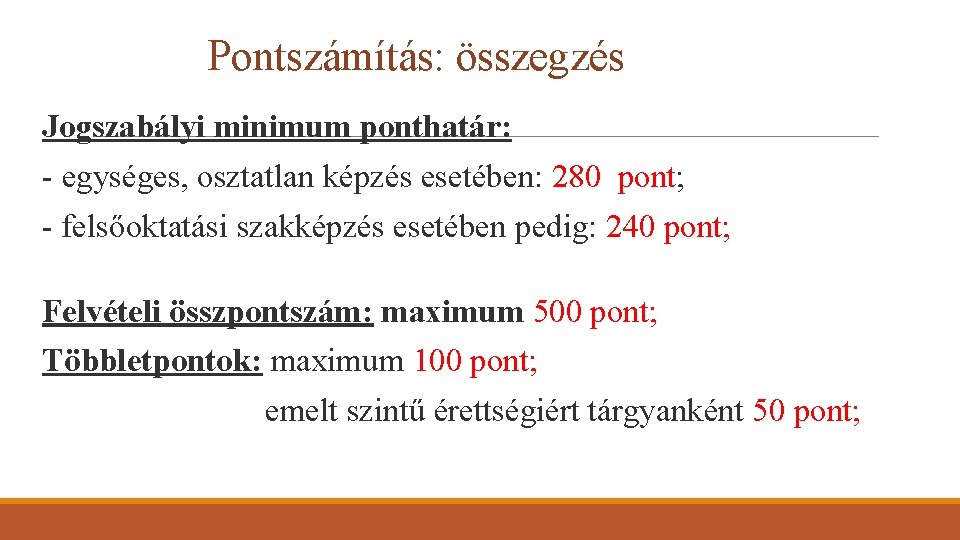 Pontszámítás: összegzés Jogszabályi minimum ponthatár: - egységes, osztatlan képzés esetében: 280 pont; - felsőoktatási