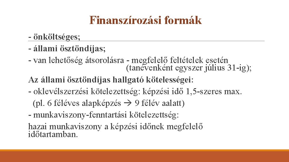 Finanszírozási formák - önköltséges; - állami ösztöndíjas; - van lehetőség átsorolásra - megfelelő feltételek