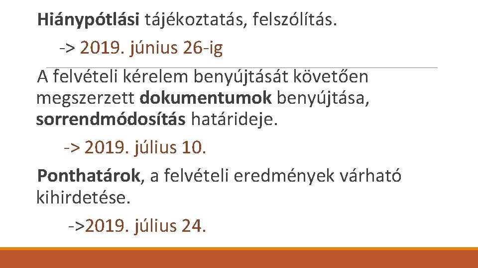  Hiánypótlási tájékoztatás, felszólítás. -> 2019. június 26 -ig A felvételi kérelem benyújtását követően