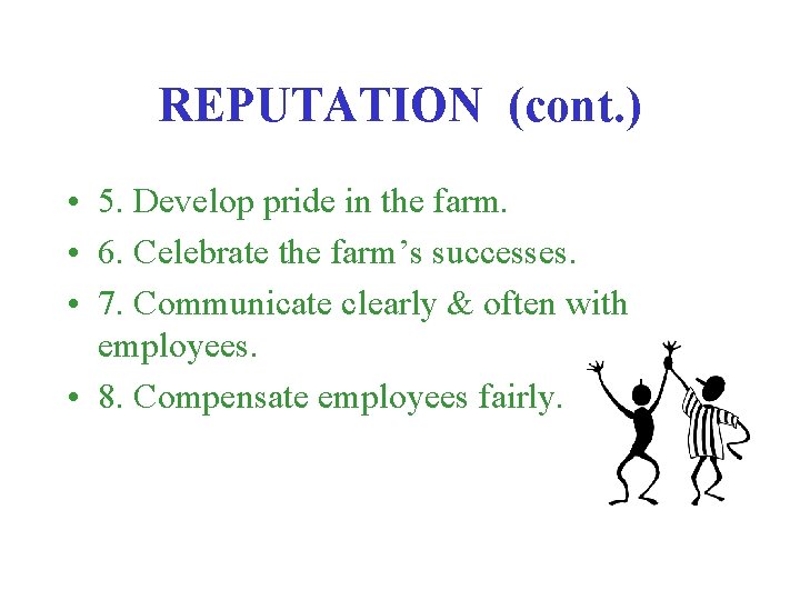 REPUTATION (cont. ) • 5. Develop pride in the farm. • 6. Celebrate the