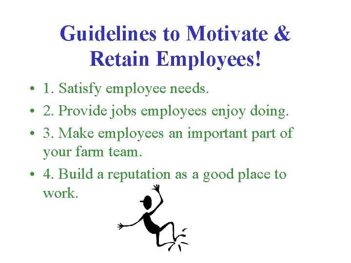 Guidelines to Motivate & Retain Employees! • 1. Satisfy employee needs. • 2. Provide