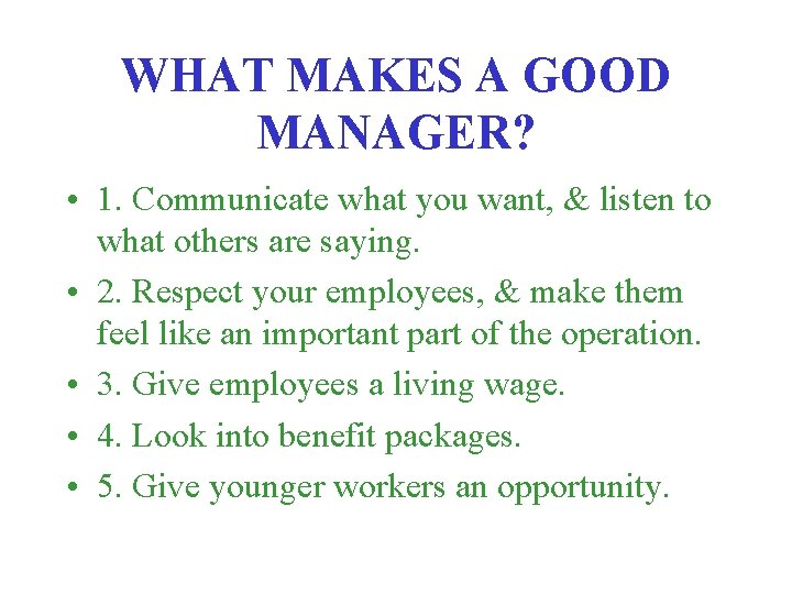 WHAT MAKES A GOOD MANAGER? • 1. Communicate what you want, & listen to