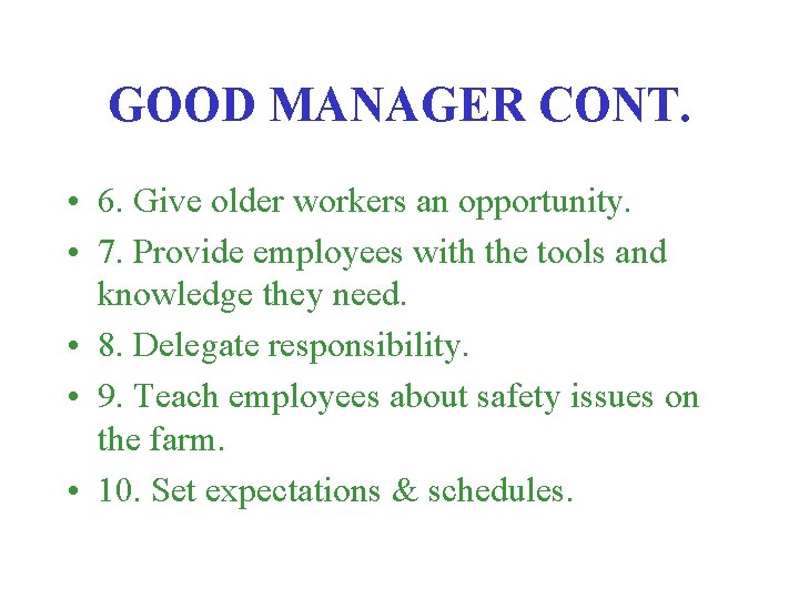 GOOD MANAGER CONT. • 6. Give older workers an opportunity. • 7. Provide employees