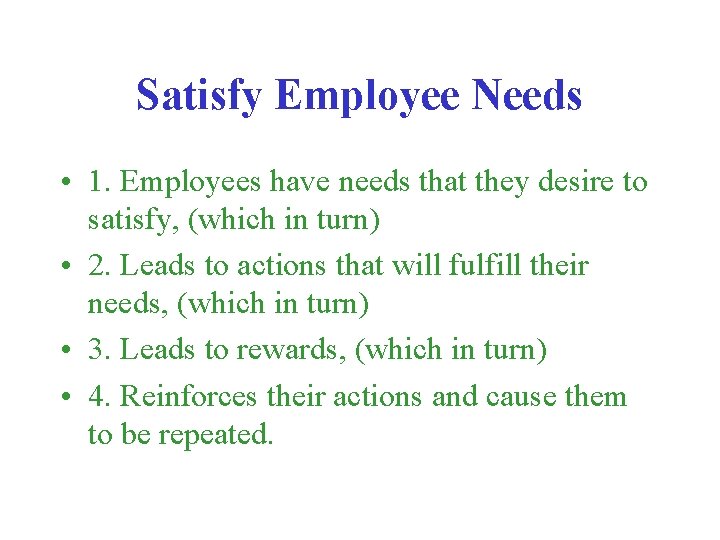 Satisfy Employee Needs • 1. Employees have needs that they desire to satisfy, (which