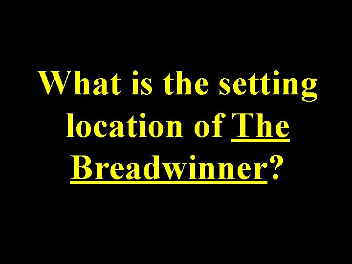 What is the setting location of The Breadwinner? 